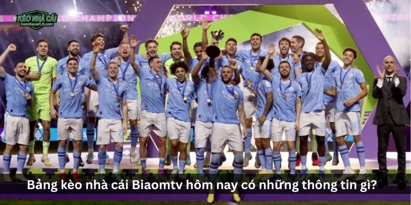 Bảng kèo nhà cái Biaomtv hôm nay có những thông tin gì?