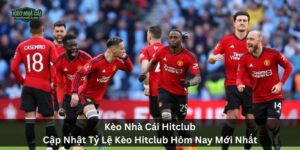 Kèo Nhà Cái Hitclub | Cập Nhật Tỷ Lệ Kèo Hitclub Hôm Nay Mới Nhất